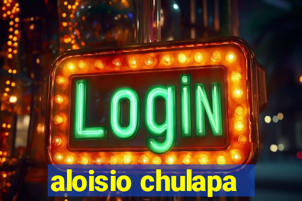aloisio chulapa